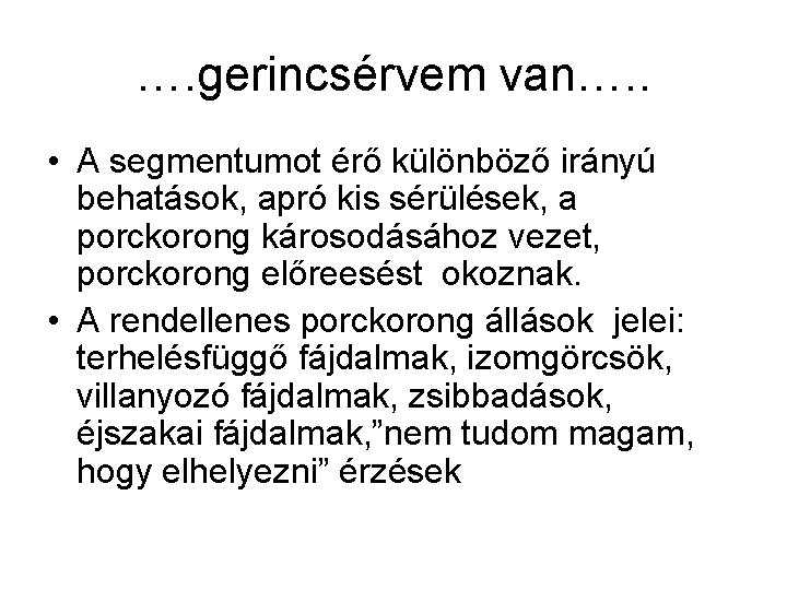 …. gerincsérvem van…. . • A segmentumot érő különböző irányú behatások, apró kis sérülések,