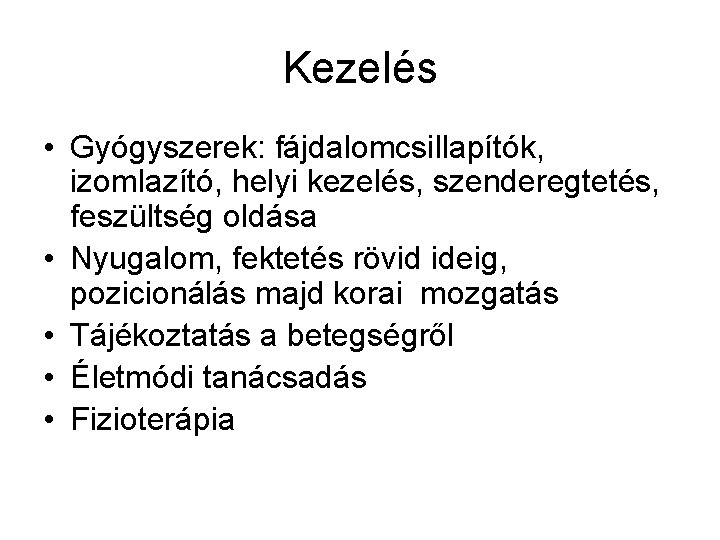 Kezelés • Gyógyszerek: fájdalomcsillapítók, izomlazító, helyi kezelés, szenderegtetés, feszültség oldása • Nyugalom, fektetés rövid