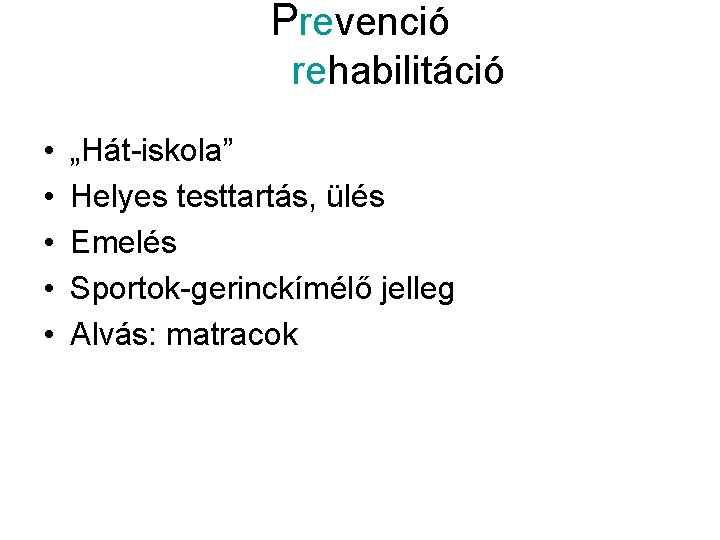 Prevenció rehabilitáció • • • „Hát-iskola” Helyes testtartás, ülés Emelés Sportok-gerinckímélő jelleg Alvás: matracok