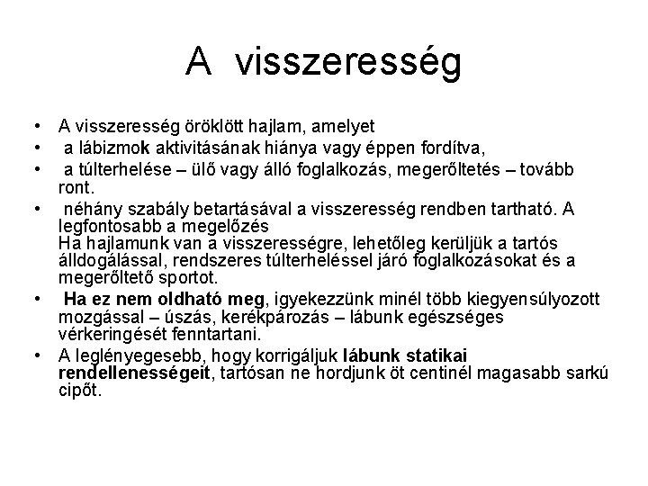 A visszeresség • A visszeresség öröklött hajlam, amelyet • a lábizmok aktivitásának hiánya vagy