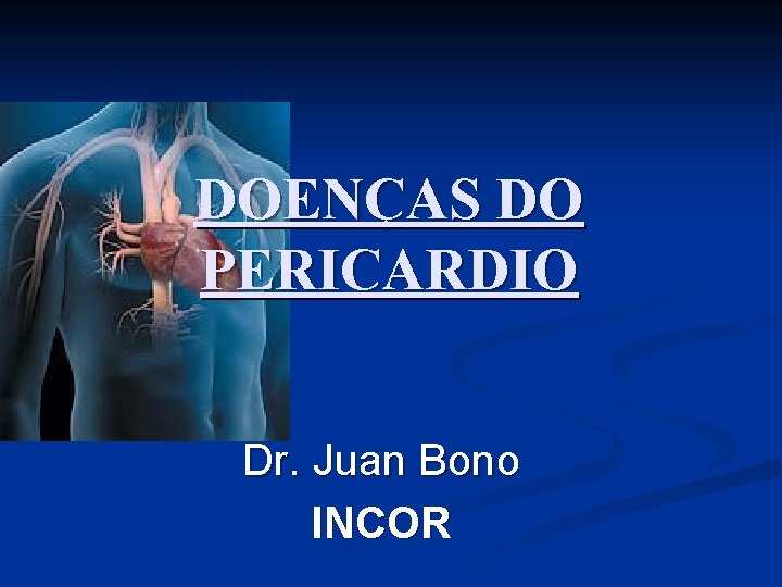 DOENÇAS DO PERICARDIO Dr. Juan Bono INCOR 