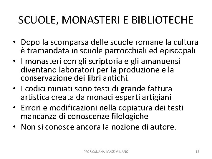 SCUOLE, MONASTERI E BIBLIOTECHE • Dopo la scomparsa delle scuole romane la cultura è SCUOLE, MONASTERI E BIBLIOTECHE • Dopo la scomparsa delle scuole romane la cultura è