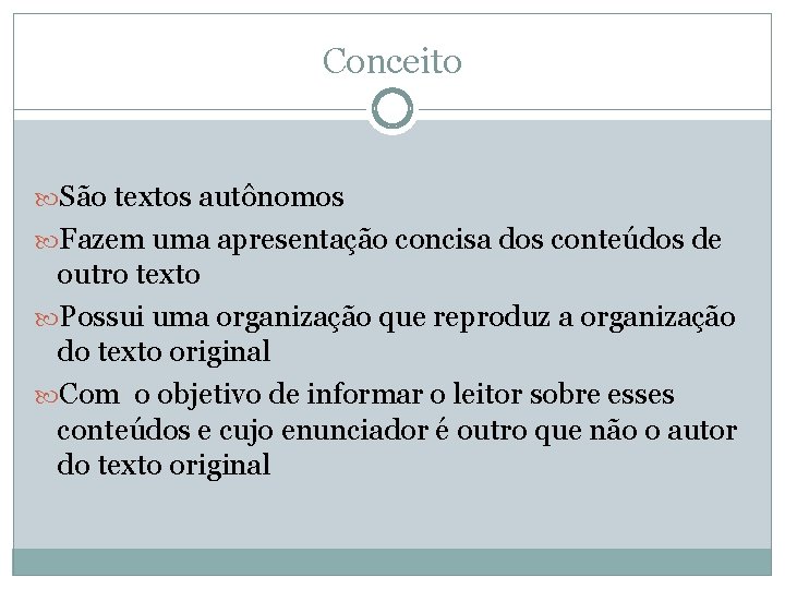 Conceito São textos autônomos Fazem uma apresentação concisa dos conteúdos de outro texto Possui