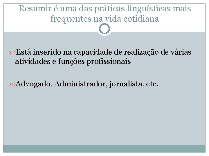 Resumir é uma das práticas linguísticas mais frequentes na vida cotidiana Está inserido na