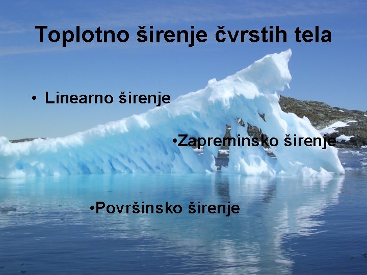 Toplotno širenje čvrstih tela • Linearno širenje • Zapreminsko širenje • Površinsko širenje 