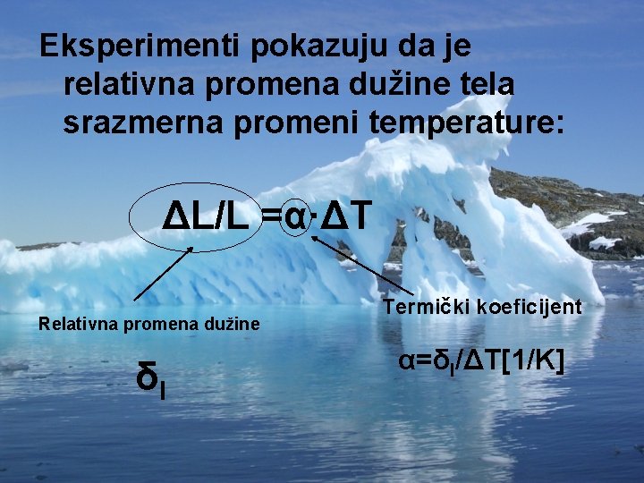 Eksperimenti pokazuju da je relativna promena dužine tela srazmerna promeni temperature: ΔL/L =α·ΔT Relativna
