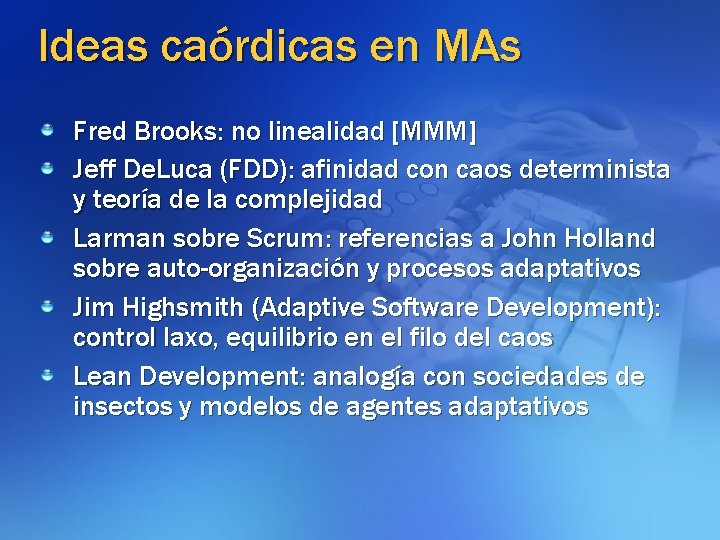 Ideas caórdicas en MAs Fred Brooks: no linealidad [MMM] Jeff De. Luca (FDD): afinidad