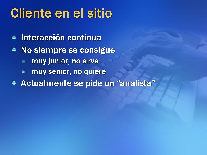 Cliente en el sitio Interacción continua No siempre se consigue muy junior, no sirve