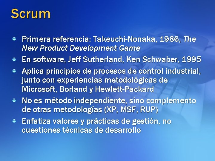 Scrum Primera referencia: Takeuchi-Nonaka, 1986, The New Product Development Game En software, Jeff Sutherland,