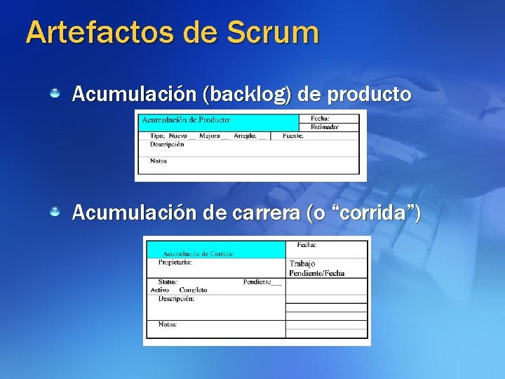 Artefactos de Scrum Acumulación (backlog) de producto Acumulación de carrera (o “corrida”) 
