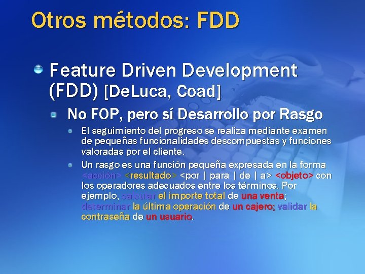 Otros métodos: FDD Feature Driven Development (FDD) [De. Luca, Coad] No FOP, pero sí
