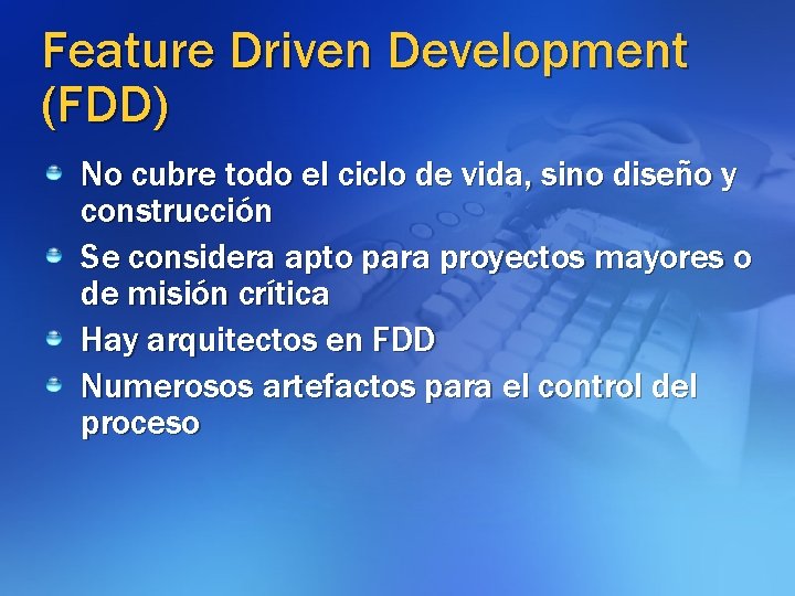 Feature Driven Development (FDD) No cubre todo el ciclo de vida, sino diseño y