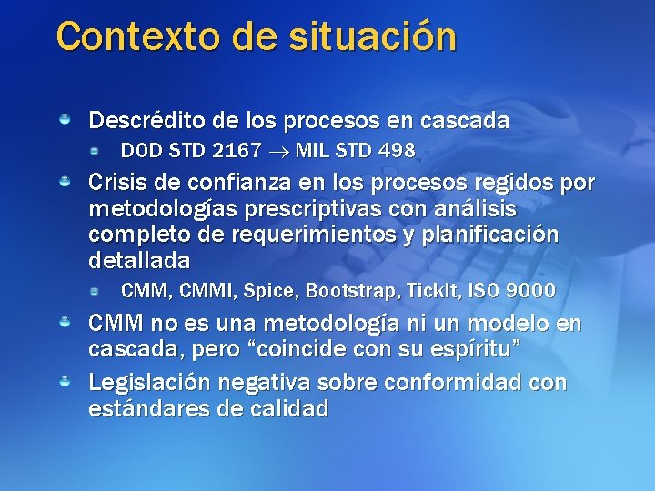 Contexto de situación Descrédito de los procesos en cascada DOD STD 2167 MIL STD