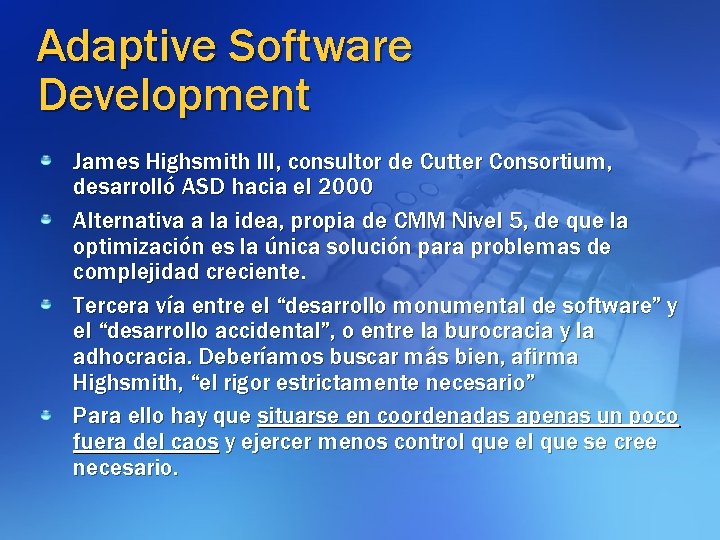 Adaptive Software Development James Highsmith III, consultor de Cutter Consortium, desarrolló ASD hacia el