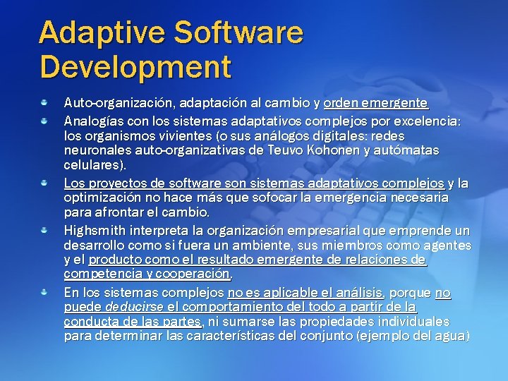 Adaptive Software Development Auto-organización, adaptación al cambio y orden emergente Analogías con los sistemas