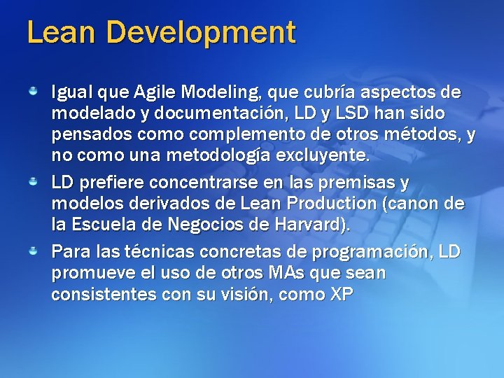 Lean Development Igual que Agile Modeling, que cubría aspectos de modelado y documentación, LD