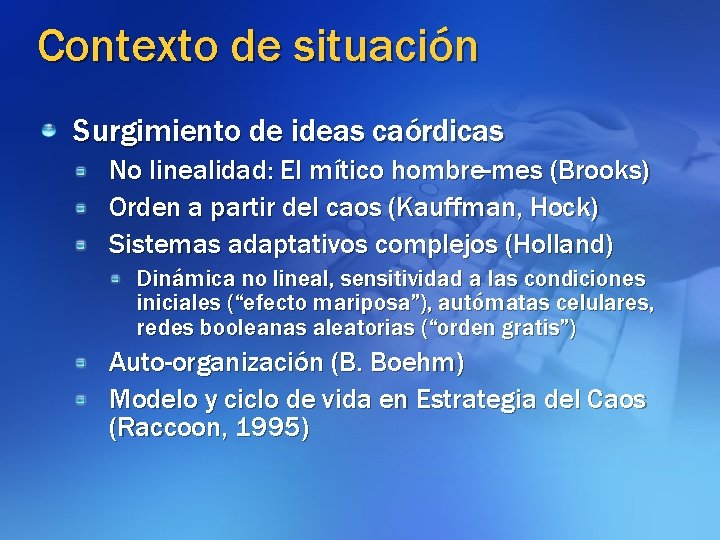 Contexto de situación Surgimiento de ideas caórdicas No linealidad: El mítico hombre-mes (Brooks) Orden