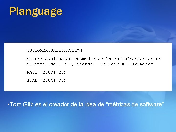 Planguage CUSTOMER. SATISFACTION SCALE: evaluación promedio de la satisfacción de un cliente, de 1