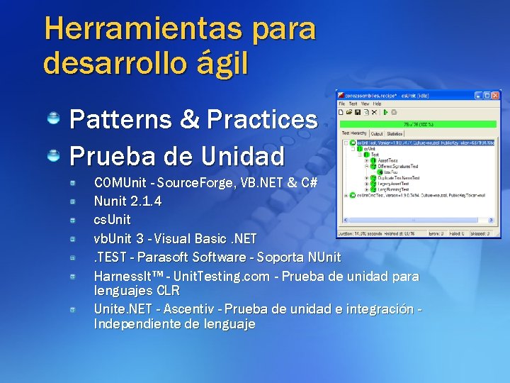 Herramientas para desarrollo ágil Patterns & Practices Prueba de Unidad COMUnit - Source. Forge,