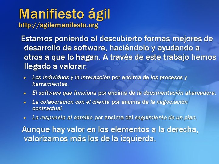 Manifiesto ágil http: //agilemanifesto. org Estamos poniendo al descubierto formas mejores de desarrollo de