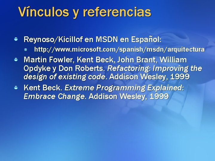 Vínculos y referencias Reynoso/Kicillof en MSDN en Español: http: //www. microsoft. com/spanish/msdn/arquitectura Martin Fowler,