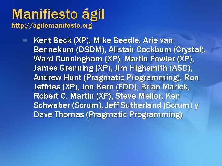 Manifiesto ágil http: //agilemanifesto. org Kent Beck (XP), Mike Beedle, Arie van Bennekum (DSDM),