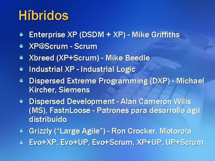 Híbridos Enterprise XP (DSDM + XP) - Mike Griffiths XP@Scrum - Scrum Xbreed (XP+Scrum)