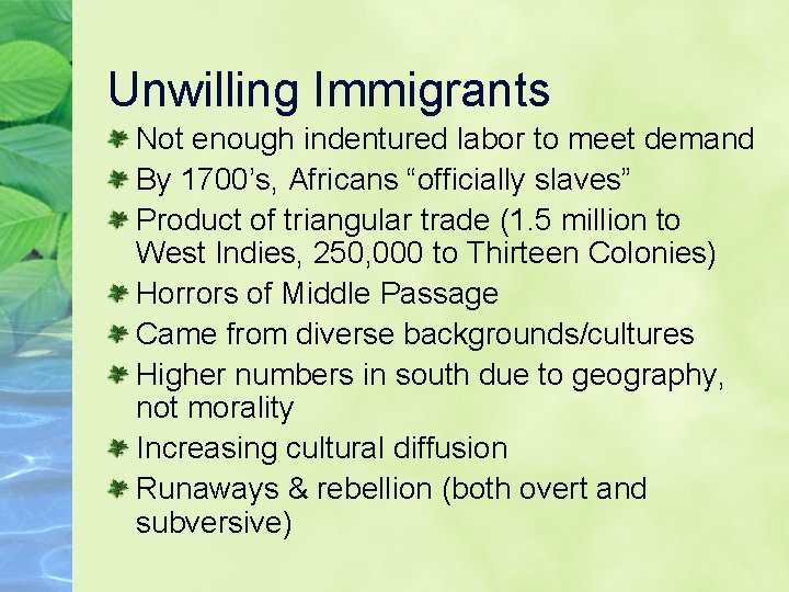 Unwilling Immigrants Not enough indentured labor to meet demand By 1700’s, Africans “officially slaves”