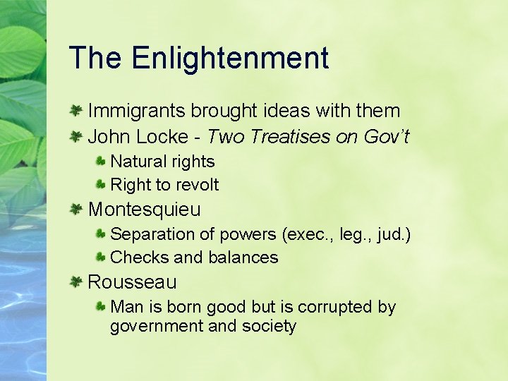 The Enlightenment Immigrants brought ideas with them John Locke - Two Treatises on Gov’t