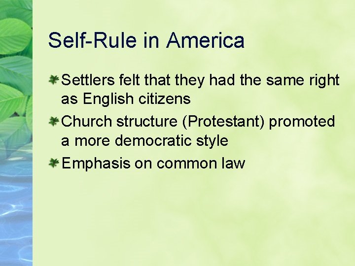 Self-Rule in America Settlers felt that they had the same right as English citizens