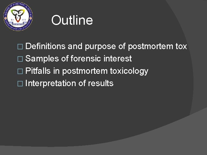 Outline � Definitions and purpose of postmortem tox � Samples of forensic interest �