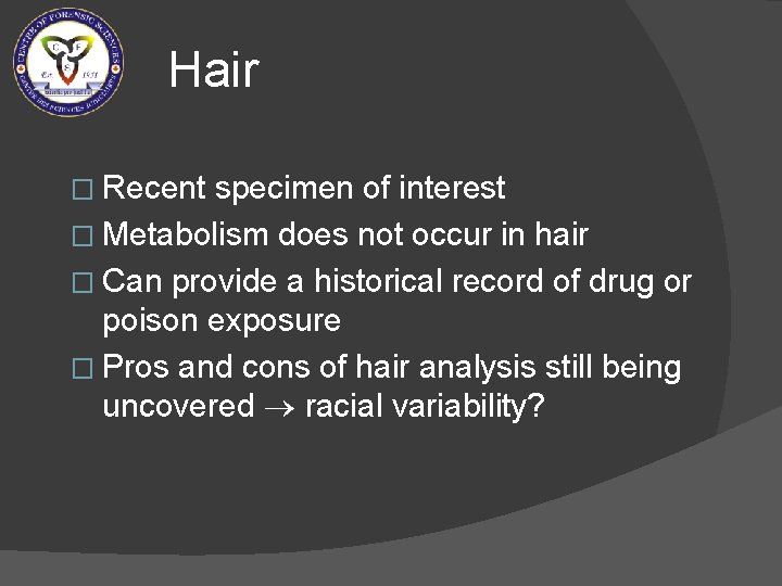 Hair � Recent specimen of interest � Metabolism does not occur in hair �