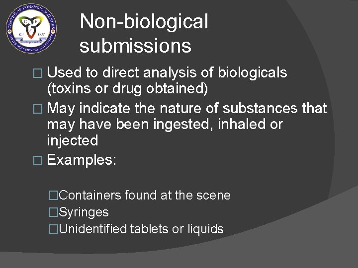 Non-biological submissions � Used to direct analysis of biologicals (toxins or drug obtained) �