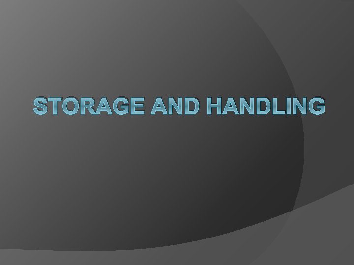 STORAGE AND HANDLING 