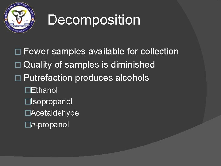 Decomposition � Fewer samples available for collection � Quality of samples is diminished �