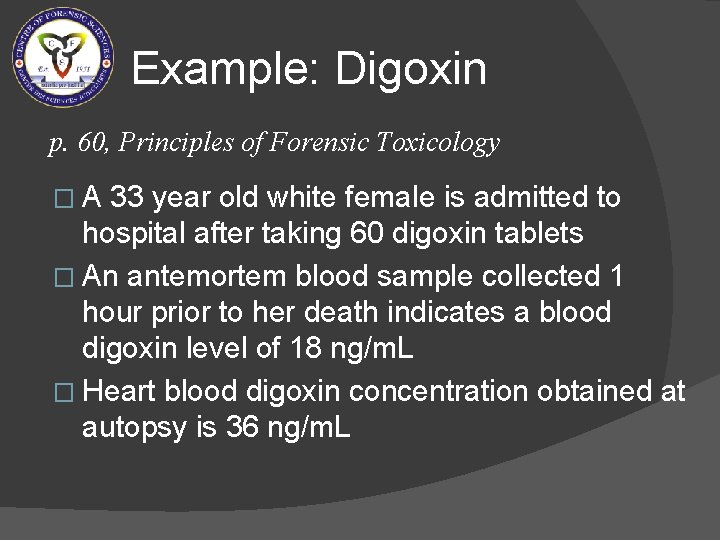 Example: Digoxin p. 60, Principles of Forensic Toxicology �A 33 year old white female