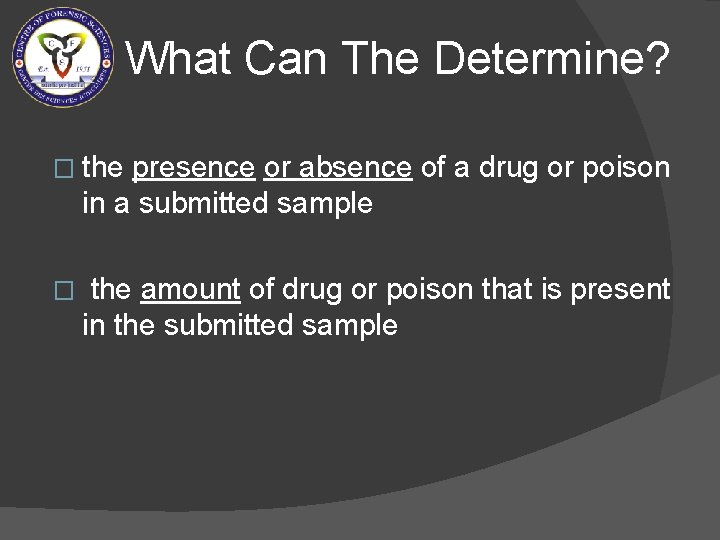 What Can The Determine? � the presence or absence of a drug or poison