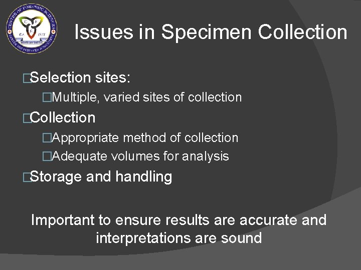 Issues in Specimen Collection �Selection sites: �Multiple, varied sites of collection �Collection �Appropriate method