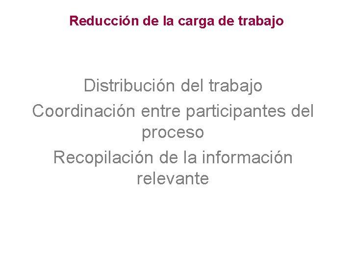 Reducción de la carga de trabajo Distribución del trabajo Coordinación entre participantes del proceso