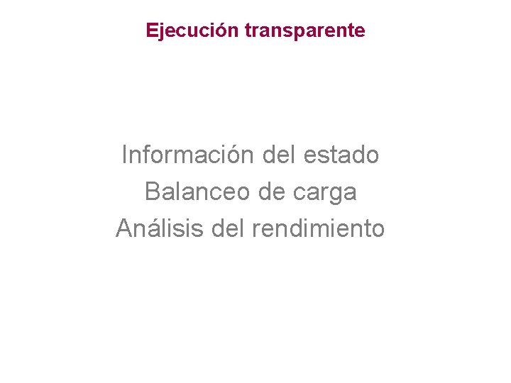 Ejecución transparente Información del estado Balanceo de carga Análisis del rendimiento 