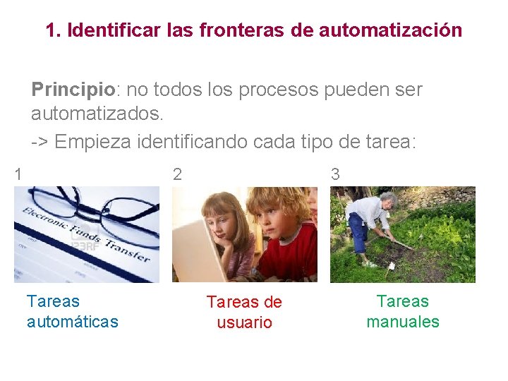 1. Identificar las fronteras de automatización Principio: no todos los procesos pueden ser automatizados.