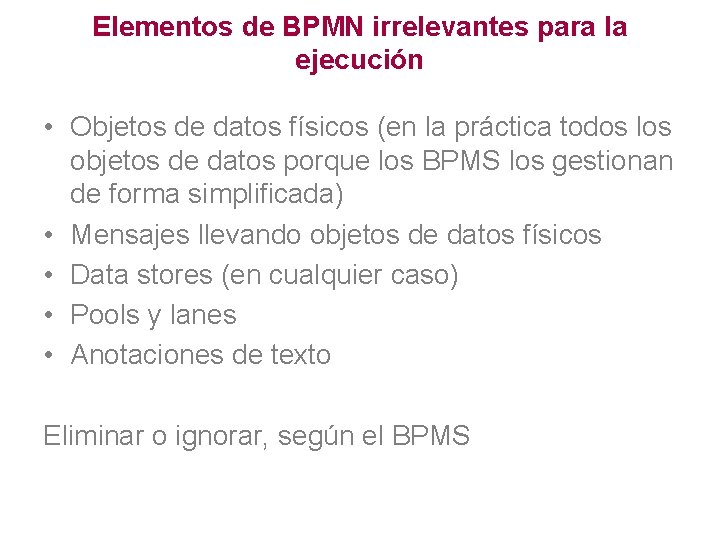 Elementos de BPMN irrelevantes para la ejecución • Objetos de datos físicos (en la