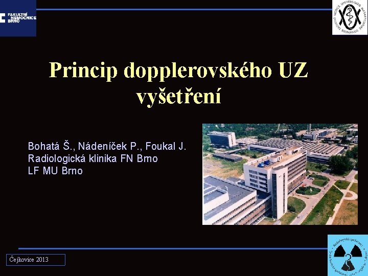 Princip dopplerovského UZ vyšetření Bohatá Š. , Nádeníček P. , Foukal J. Radiologická klinika