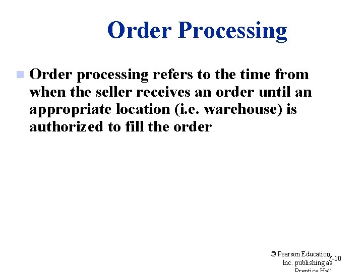 Order Processing n Order processing refers to the time from when the seller receives