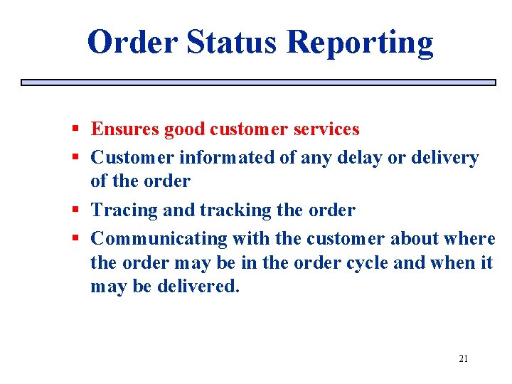 Order Status Reporting § Ensures good customer services § Customer informated of any delay