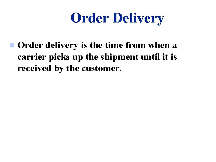 Order Delivery n Order delivery is the time from when a carrier picks up