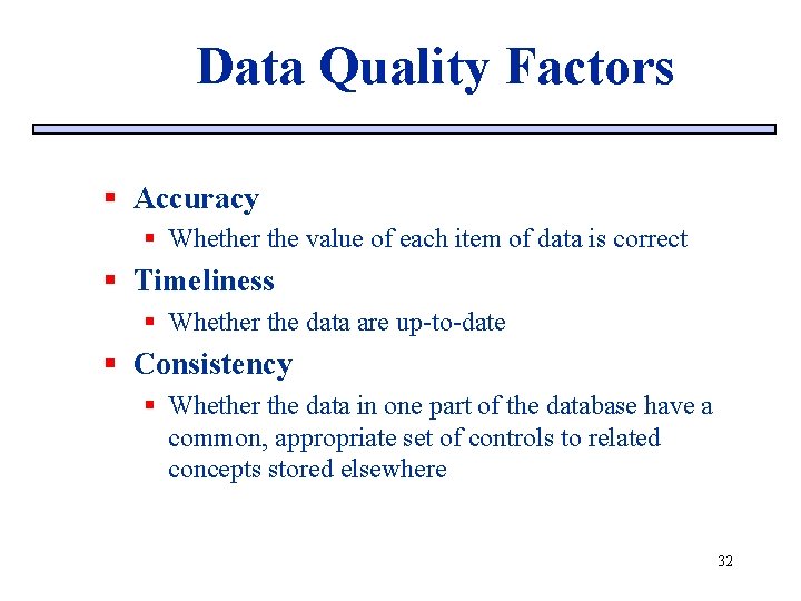 Data Quality Factors § Accuracy § Whether the value of each item of data