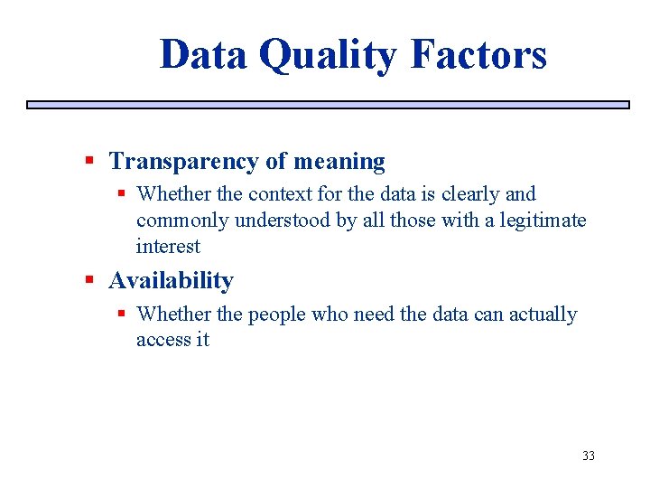 Data Quality Factors § Transparency of meaning § Whether the context for the data