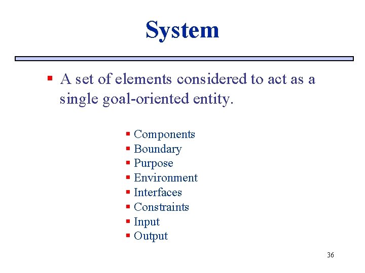 System § A set of elements considered to act as a single goal-oriented entity.
