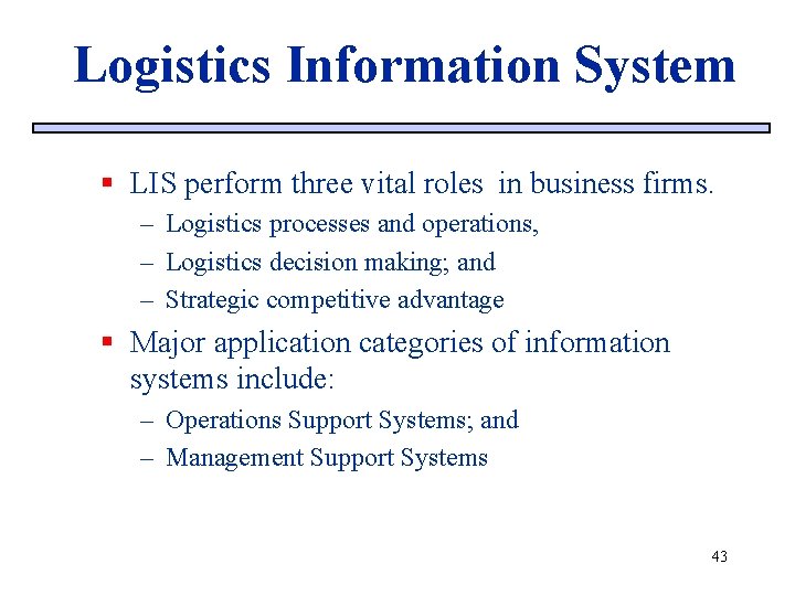 Logistics Information System § LIS perform three vital roles in business firms. – Logistics